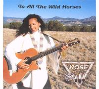 Rose, Cherokee - to All The Wild Horses