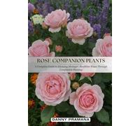 Rose Companion Plants: A Complete Guide to Growing Stronger, Healthier Roses Through Companion Planting