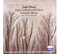 Rose Consort of Viol - John Ward: Upon a Bank with Roses [Import]