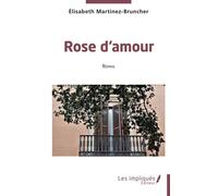 Rose d'amour - Elisabeth Martinez-Bruncher - Les Impliqués - broché - Roman