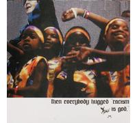 Then Everybody Hugged, Racism is God.