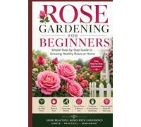 Rose Gardening for Beginners: Simple Step-by-Step Guide to Growing Healthy Roses at Home