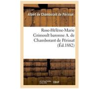 Rose-Hélène-Marie Grimoult Baronne A. De Chamborant De Périssat