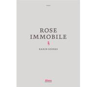 Rose immobile - Karin Serres - Alma Eds - broché - Roman