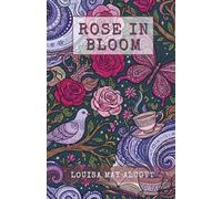 Rose in Bloom: A Coming of Age Classic of Romance and Independence