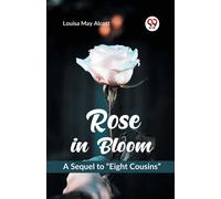 Rose In Bloom A Sequel To "Eight Cousins