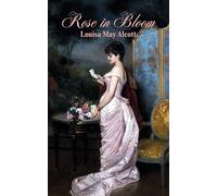 Rose in Bloom: An 1876 Classic Romance Novel