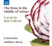 Rose in the Middle of Winter - Carols By Bob by CHILCOTT [Audio CD] NEUF