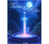 Rose&Ink: A Fantasy Weapons Colouring Book Inspired by Magic and Myth An Enchanted Colouring Book of Legendary Weapons