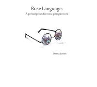 Rose Language: A prescription for new perspectives