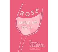ROSÉ MADE ME DO IT: 60 Perfectly Pink Punches and Cocktails