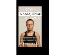 ROSE NAMAJUNAS BIOGRAPHY: Her current competes in the women's Flyweight division of the Ultimate Fighting Championship (UFC)