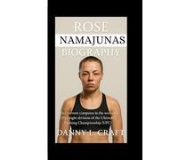 ROSE NAMAJUNAS BIOGRAPHY: Her current competes in the women's Flyweight division of the Ultimate Fighting Championship (UFC)