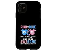 Rose ou Bleu We Love You Awesome If You Were A Boy Funny Coque pour iPhone 11
