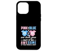 Rose ou Bleu We Love You Awesome If You Were A Boy Funny Coque pour iPhone 12 Pro Max