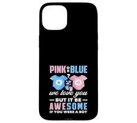 Rose ou Bleu We Love You Awesome If You Were A Boy Funny Coque pour iPhone 15 Plus