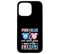 Rose ou Bleu We Love You Awesome If You Were A Boy Funny Coque pour iPhone 15 Pro Max