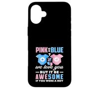 Rose ou Bleu We Love You Awesome If You Were A Boy Funny Coque pour iPhone 16 Plus