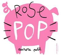 Rose pop - Aurore Petit - La Martiniere Jeunesse - cartonné - Document jeunesse