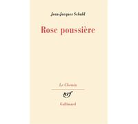Rose poussière - Jean-Jacques Schuhl - Gallimard - broché - Roman