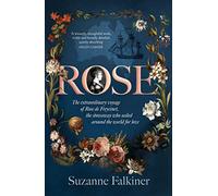 Rose: The extraordinary story of Rose de Freycinet: wife, stowaway and the first woman to record her voyage around the world