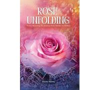 Rose Unfolding: Poems Honoring the Journey from Maiden to Mother