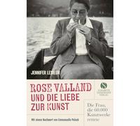 Rose Valland und die Liebe zur Kunst: Die Frau, die 60.000 Kunstwerke rettete | Eine mitreißende Biografie, die sich wie ein Abenteuerroman liest.