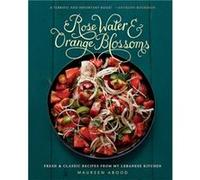 Rose Water and Orange Blossoms by Maureen Abood Maureen Abood (Auteur)