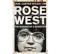 ROSE WEST: The Making of a Monster Carter Woodrow, Jane (Auteur)