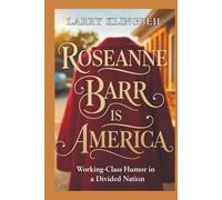 Roseanne Barr Is America: Working-Class Humor in a Divided Nation