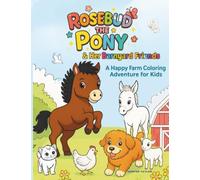 Rosebud the Pony and Her Barnyard Friends: A Happy Farm Coloring Adventure for Kids Ages 2-8