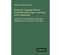 Rosecrans' Campaign With the Fourteenth Army Corps, or the Army of the Cumberland: A Narrative of Personal Observations With Official Reports of the Battle of Stone River