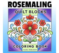 Rosemaling Quilt Blocks Coloring Book: Traditional Scandinavian Folk Art Floral Designs Inspired by Classic Patchwork for Relaxation and Creative Coloring