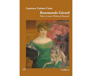 Rosemonde Gérard: Poète et muse d'Edmond Rostand