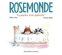 Rosemonde – Tome 1 : Tu parles d'un prénom – Les Éditions Albin Michel