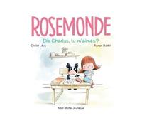 Rosemonde T3 Dis Charlus, tu m'aimes ?