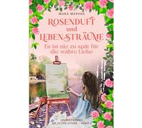Rosenduft und Lebensträume - Es ist nie zu spät für die wahre Liebe: Historischer Liebesroman. Getrennt durch die Mauer, vereint durch die Liebe ( An alten Ufern Band 2 )