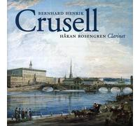 Håkan Rosengren – Bernhard Henrik Crusell: Concerto pour clarinette n°3 & Quatuors n°1–2 – Caprice
