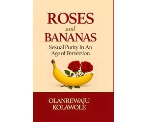 Roses and Bananas: Sexual Purity in an Age of Perversion