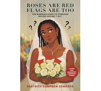 Roses are Red Flags Are Too: Ten Warning Signs to Consider Before Saying “I DO”: A GUIDE FOR DISCERNING CHRISTIAN WOMEN