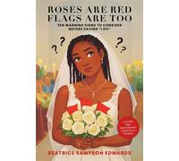 Roses are Red Flags Are Too: Ten Warning Signs to Consider Before Saying “I DO” A GUIDE FOR DISCERNING CHRISTIAN WOMEN - Beatrice Sampson Edwards - BookBaby - ebook (ePub) - Livre