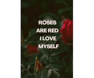 Roses Are Red I Love Myself Planner for Confident Single Women: A Self-Love Focused Daily System for Intentional Scheduling, Emotional Wellness, ... Mindful Nourishment, and Personal Growth