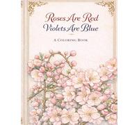 Roses are Red Violets are Blue: Flower Coloring Book