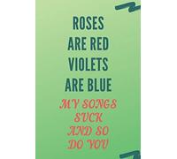 Roses Are Red Violets Are Blue My Songs Suck And So Do You: Blank Ruled Lined Composition Notebook Journal