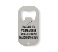 Roses are Red Violets are Blue Vodka is Cheaper Than Dinner for Two Décapsuleur en acier inoxydable argenté