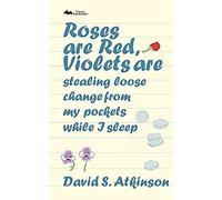 Roses Are Red, Violets Are Stealing Loose Change From My Pockets While I Sleep