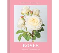 Roses: Beautiful varieties for home and garden