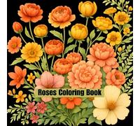 Roses Coloring Book: A Relaxing Floral Coloring Book with 46 Beautiful Designs - Stress Relief and Mindfulness for Adults