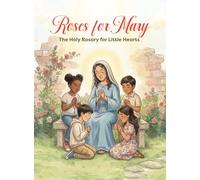 Roses for Mary: The Holy Rosary for Little Hearts