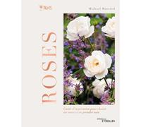 Roses - Guide d'inspiration pour choisir ses roses et en prendre soin - Michael Marriott - Eyrolles - relié - Beau livre